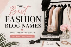 Read more about the article 520+ Best Fashion Blog Names to Build a Stylish Brand